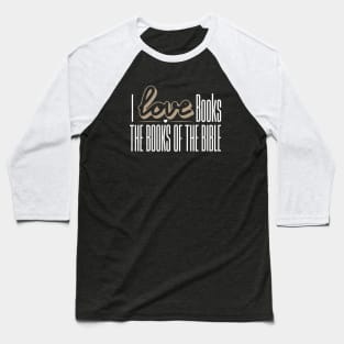 I LOVE THE BIBLE Baseball T-Shirt